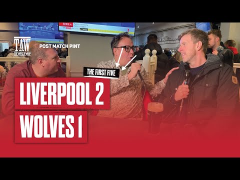 Liverpool 2 Wolves 1 | Post Match Pint | First Five