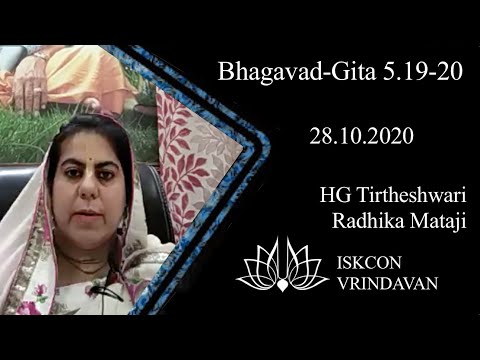 ISKCON Vrindavan Bhagavad Gita Class, Bg 5 19 20, 28th October 2020, HG Tirtheshwari Radhika Mataji