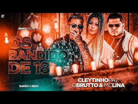 CLEYTINHO PAZ, O BRUTTO, MC LINA - OS BANDIDO DE 18 - BARÃO NO BEAT