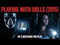 Playing With Dolls 2015 Review
