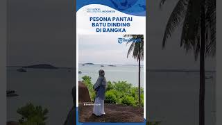 Menilik Keindahan Pantai Batu Dinding dari Dekat, Jadi Ikon Wisata Alam Unik di Bangka