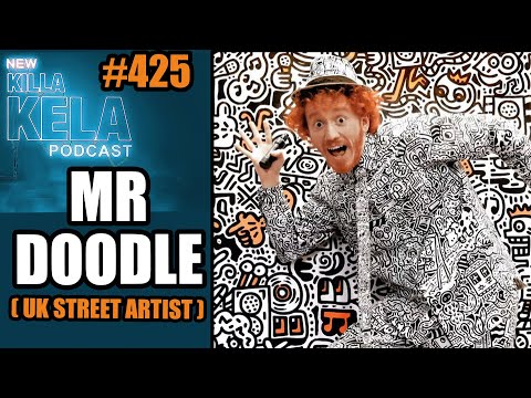 MR DOODLE ( UK STREET ARTIST ) // KILLA KELA PODCAST #425