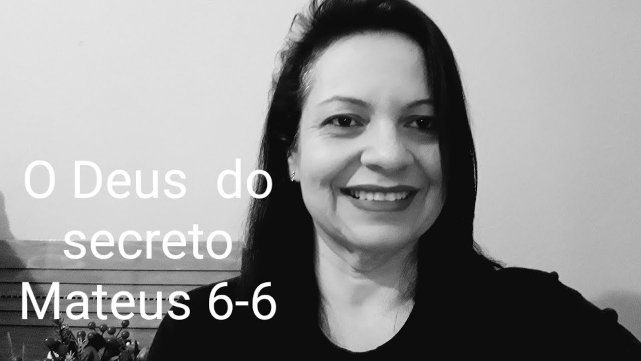 Deus do secreto  Mateus 6-6