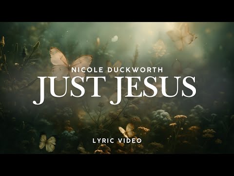 Just Jesus  I Nicole Duckworth I Lyric Video