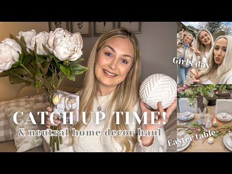 I’M BACK! Catch up, spring neutral home decor haul, girls day out and Easter tablescape inspo!