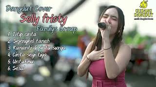 Download lagu Selly Fristy Playlist Pilihan || Dangdut Cover || Familys Group mp3