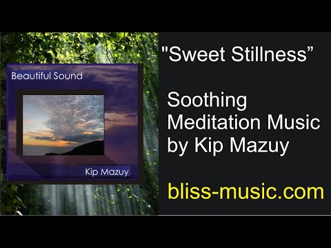 Sweet Stillness - Kip Mazuy  (Peaceful Music)