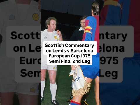 Barcelona v Leeds. European Cup 1975 2nd Leg. Unbiased Commentary by Allaster McKallaster