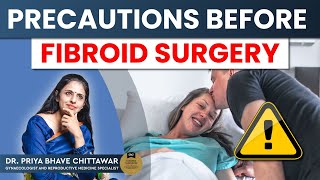 Precautions before Fibroid Surgery By Dr. Priya Bhave Chittawar