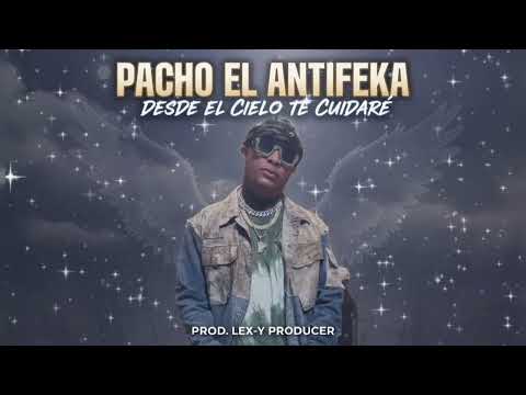 Pacho el Antifeka - Desde El Cielo Te Cuidare (Prod. Lex-Y producer)