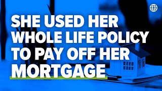 She Used Her Whole Life Policy to Pay off Her Mortgage