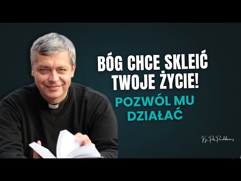 Bóg chce skleić Twoje życie! Pozwól Mu działać! Ks. Pawlukiewicz