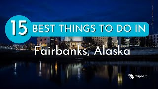 Things to do Fairbanks, Alaska