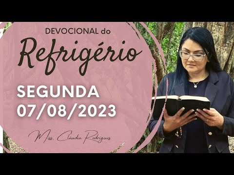 07/08/23 Devocional do Refrigério - oração e reflexão de hoje - Miss. Claudia Rodrigues.
