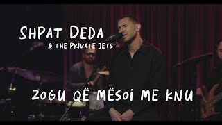 Shpat Deda & The Private Jets - Zogu Që Mësoi Me Knu