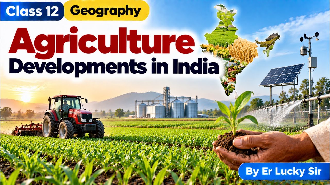 Agricultural Development in India  - Land Resources and Agriculture | Class 12 Geography
