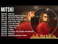 M I T S K I Greatest Hits Full Album Best Songs Top 10 Hits Of All Time