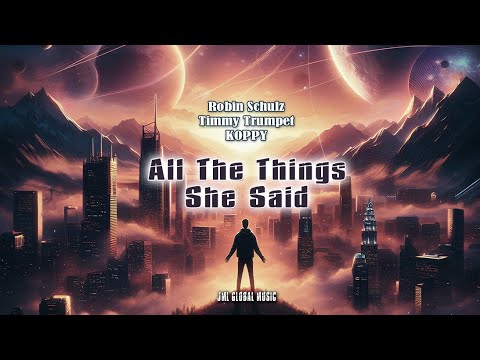 All The Things She Said - Robin Schulz x Timmy Trumpet x KOPPY