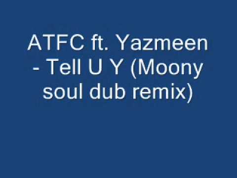 ATFC ft. Yazmeen - Tell U Y (moony soul dub remix)