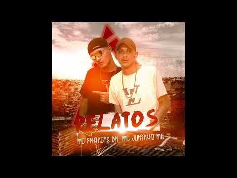 Mc Francis DN ft Mc Juninho MQ  - Relatos