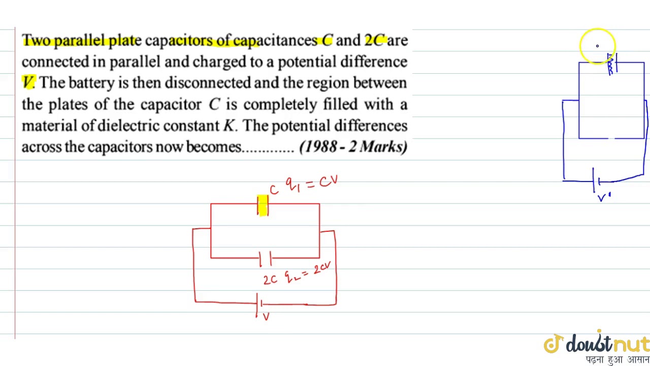Watch video Two parallel plate capacitors of capacitances C and 2C are connected in parallel and charged to ... Now Two parallel plate capacitors of capacitances C and 2C are connected in parallel and charged to ...