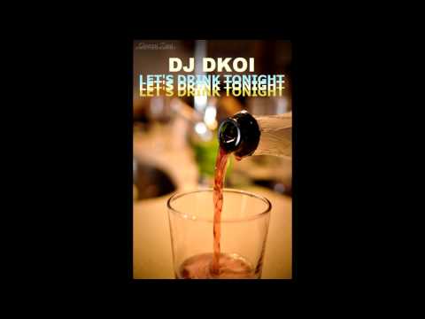 DJ DKOI - Let's Drink Tonight