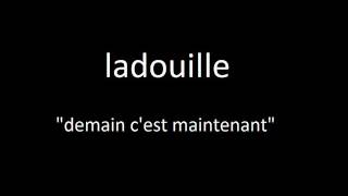 LADOUILLE - demain c'est maintenant