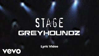 Greyhoundz - Stage [Lyric Video]