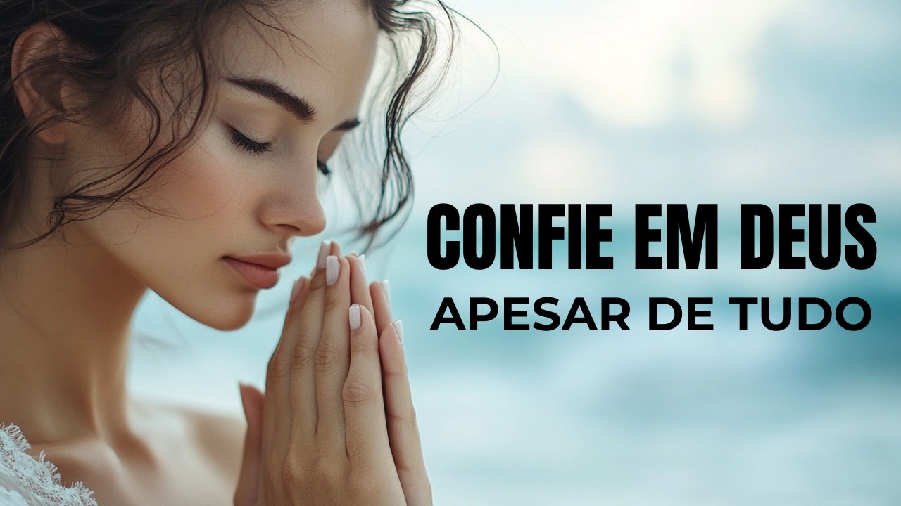 Confie em Deus Apesar de Tudo | Motivação Cristã Inabalável