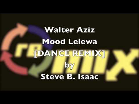 Walter Aziz Mood Lelewa Dance Remix by Steve B. Isaac