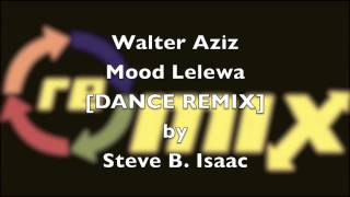 Walter Aziz Mood Lelewa Dance Remix by Steve B. Isaac