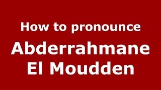 How to pronounce Abderrahmane El Moudden