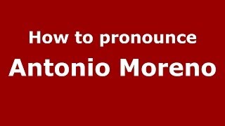 How to pronounce Antonio Moreno