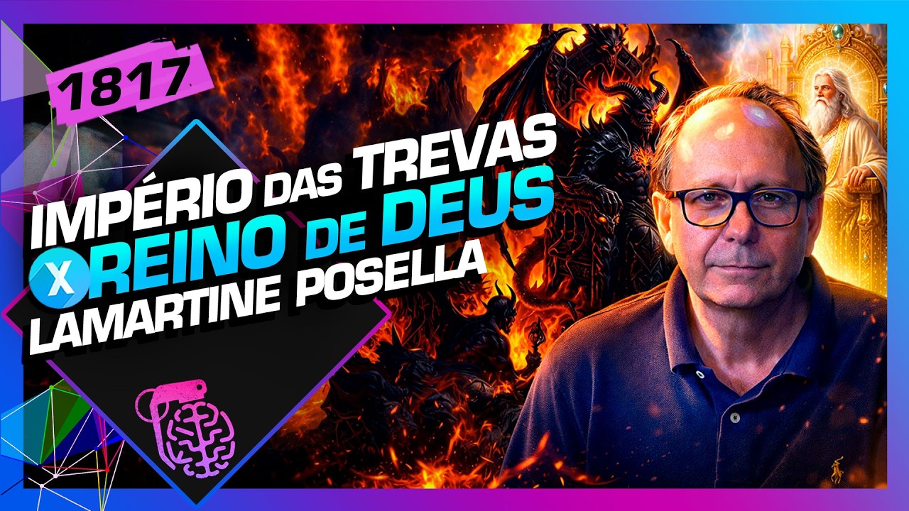 IMPÉRIO DAS TREVAS X REINO DE DEUS: LAMARTINE POSELLA - Inteligência Ltda. Podcast #1817