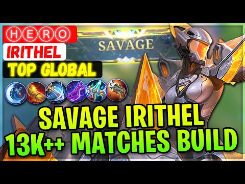 SAVAGE!! 13K++ Matches Irithel [ Top Global Irithel ] ⒽⒺⓇⓄ - Mobile Legends Gameplay And Build