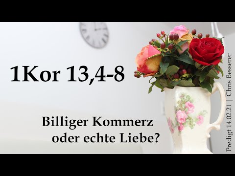 1Kor 13,4-8 | Billiger Kommerz oder echte Liebe? (Predigt Chris Besserer)