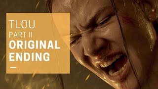 THE LAST OF US PART 2's Original Ending Makes MUCH More Sense.
