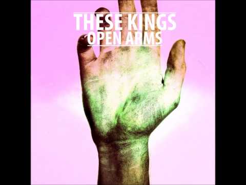 These Kings - Open Arms