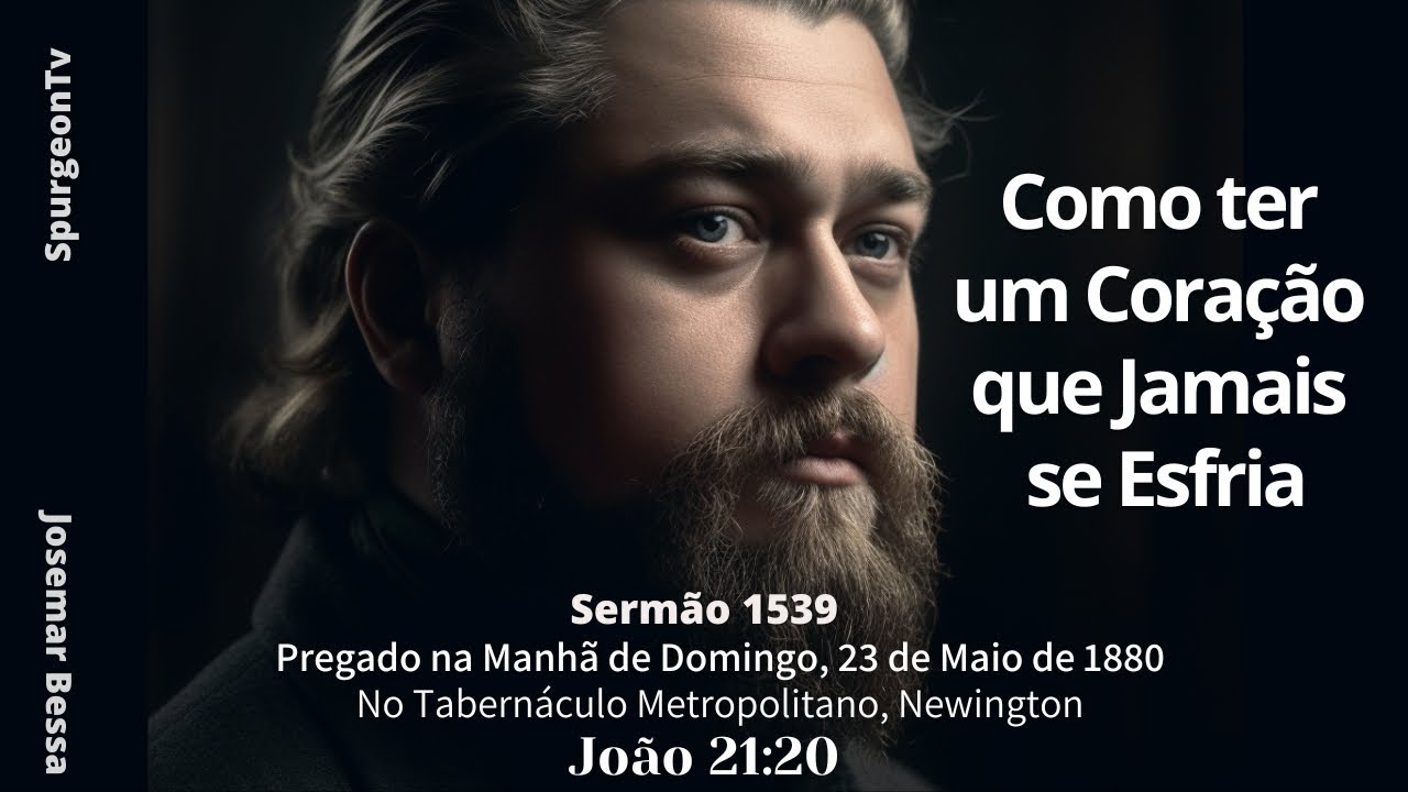 Como ter um Coração que Jamais se Esfria | Sermão 1539 | C. H. Spurgeon (1834 - 1892) @JosemarBessa​