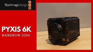 BLACKMAGIC DESIGN - PYXIS 6K - NAB SHOW 2024 (REUPLOAD)