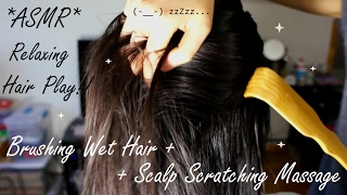 ASMR BRUSHING WET HAIR + SCALP SCRATCHING MASSAGE + SUPER RELAXING HAIR PLAY (MODEL FELL ASLEEP LOL)