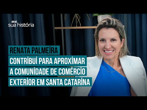 Renata Palmeira contribui para aproximar a comunidade de comércio exterior em Santa Catarina