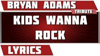 Kids Wanna Rock - Bryan Adams tribute - Lyrics