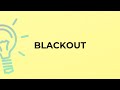 What is the meaning of the word BLACKOUT?