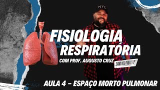 Fisiologia Respiratória - Aula 4 - Ventilação Alveolar: Espaço morto anatômico e fisiológico