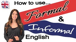 English Speaking and Writing - How to Use Formal and Informal English