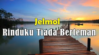 Download lagu Jelmol - Rinduku Tiada Berteman [Lirik] mp3