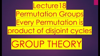 Download the video "Group theory | Lecture 18 | Permutation Groups | Every Permutation is Product of Disjoint Cycles"