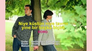 Niye küstün niye tavrın yine bir başka biçim KORO