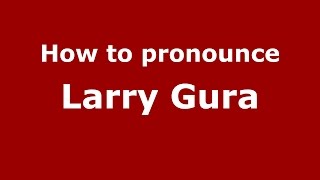 How to pronounce Larry Gura